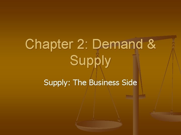 Chapter 2: Demand & Supply: The Business Side 