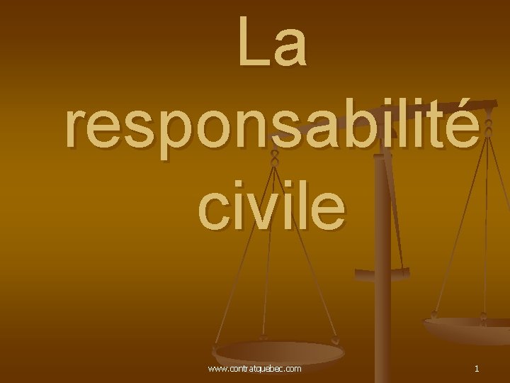 La responsabilité civile www. contratquebec. com 1 