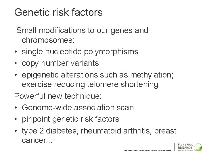 Genetic risk factors Small modifications to our genes and chromosomes: • single nucleotide polymorphisms