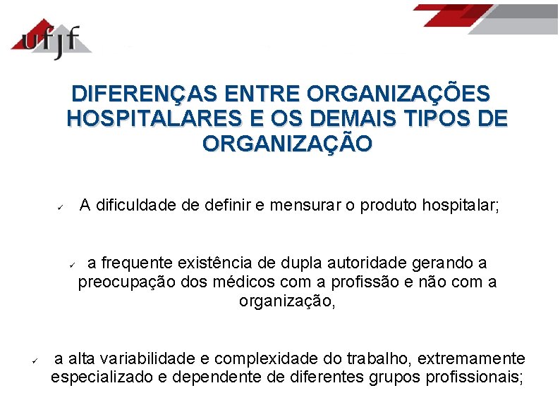 DIFERENÇAS ENTRE ORGANIZAÇÕES HOSPITALARES E OS DEMAIS TIPOS DE ORGANIZAÇÃO A dificuldade de definir