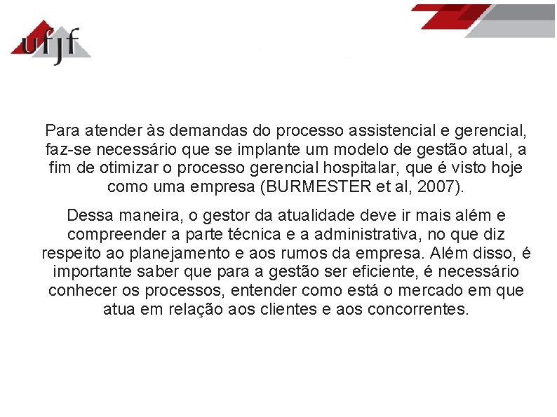 Para atender às demandas do processo assistencial e gerencial, faz-se necessário que se implante