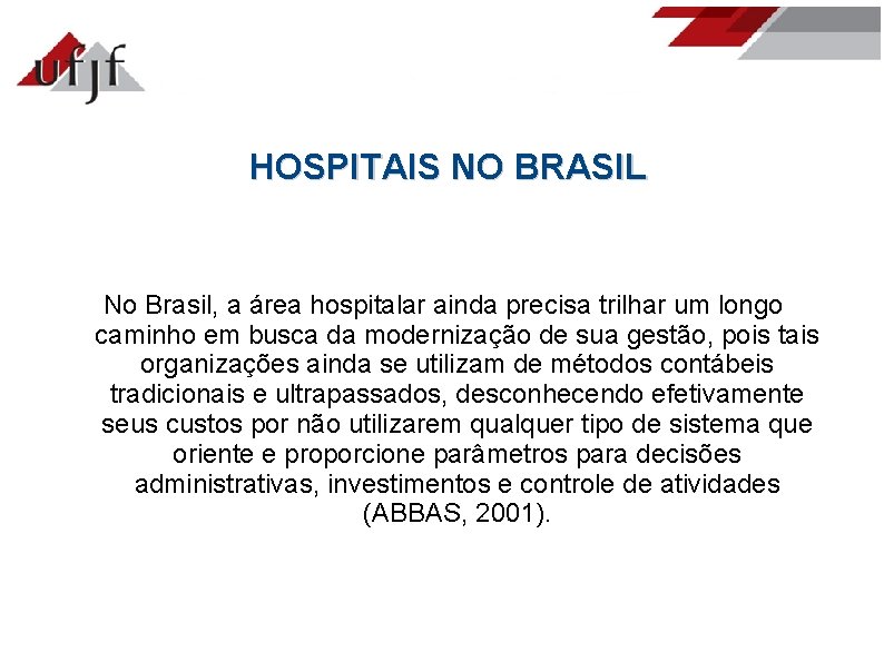 HOSPITAIS NO BRASIL No Brasil, a área hospitalar ainda precisa trilhar um longo caminho
