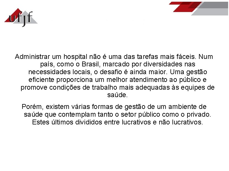 Administrar um hospital não é uma das tarefas mais fáceis. Num país, como o