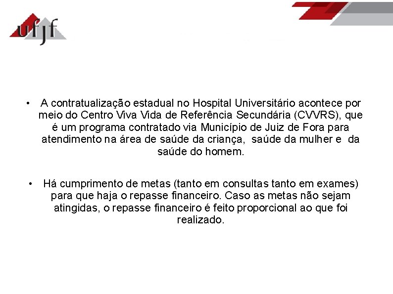  • A contratualização estadual no Hospital Universitário acontece por meio do Centro Viva