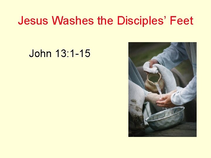 Jesus Washes the Disciples’ Feet John 13: 1 -15 