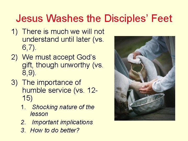 Jesus Washes the Disciples’ Feet 1) There is much we will not understand until