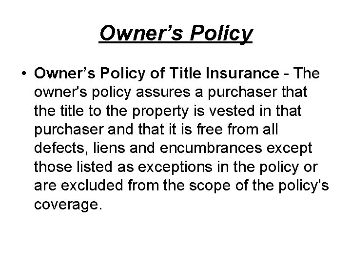 Owner’s Policy • Owner’s Policy of Title Insurance - The owner's policy assures a