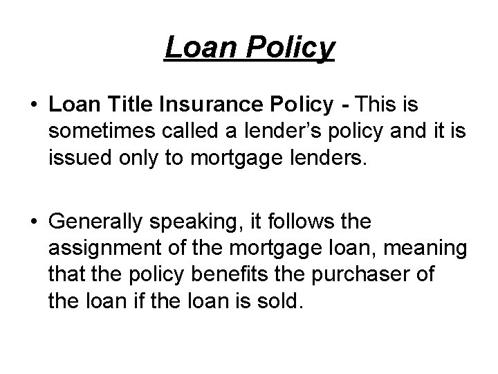 Loan Policy • Loan Title Insurance Policy - This is sometimes called a lender’s