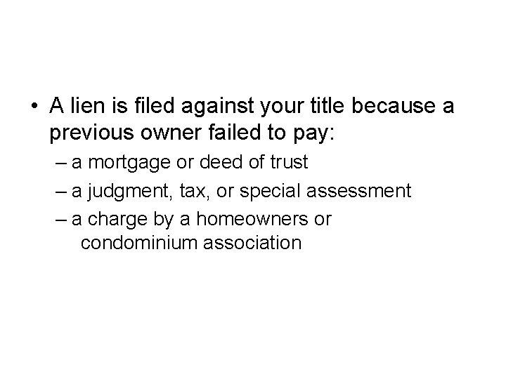  • A lien is filed against your title because a previous owner failed