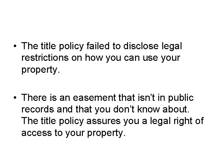  • The title policy failed to disclose legal restrictions on how you can