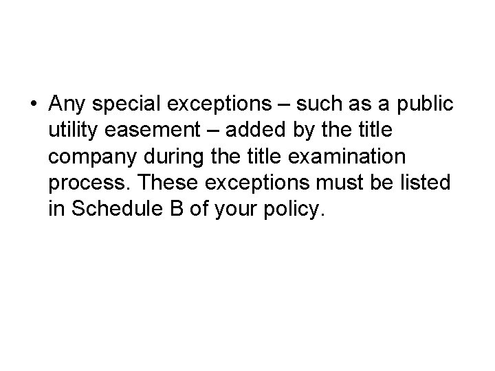  • Any special exceptions – such as a public utility easement – added