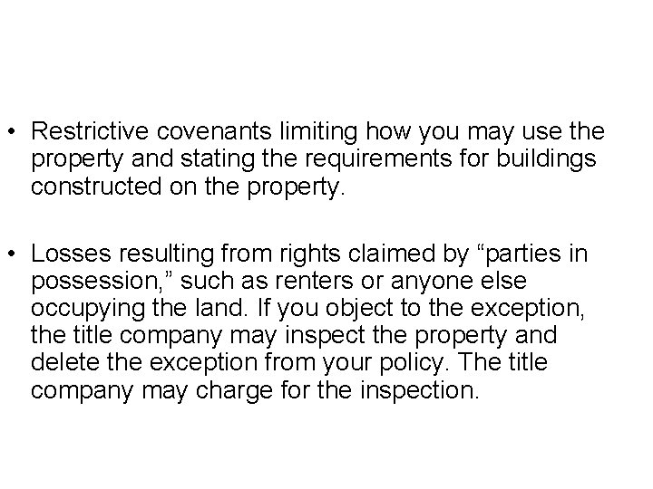  • Restrictive covenants limiting how you may use the property and stating the