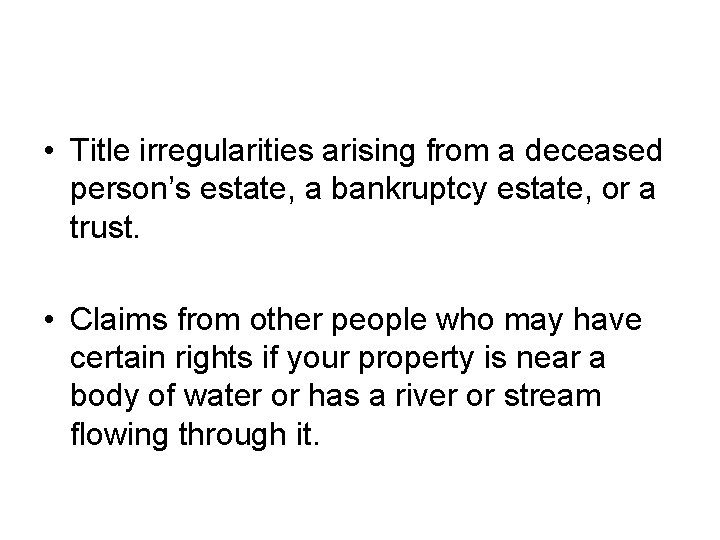  • Title irregularities arising from a deceased person’s estate, a bankruptcy estate, or
