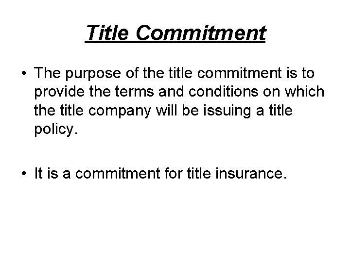 Title Commitment • The purpose of the title commitment is to provide the terms