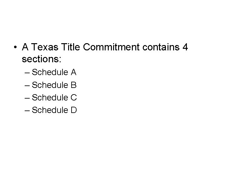  • A Texas Title Commitment contains 4 sections: – Schedule A – Schedule
