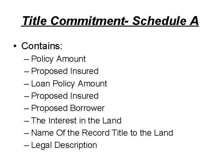 Title Commitment- Schedule A • Contains: – Policy Amount – Proposed Insured – Loan
