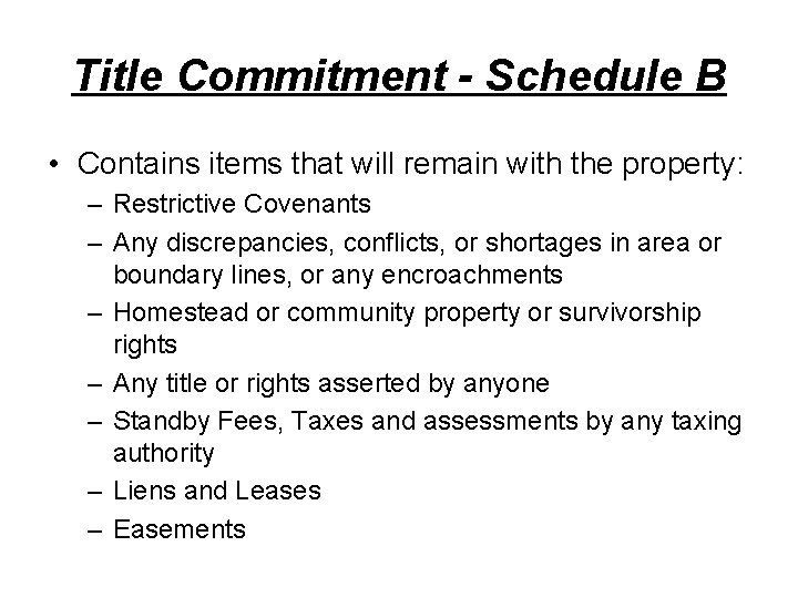 Title Commitment - Schedule B • Contains items that will remain with the property: