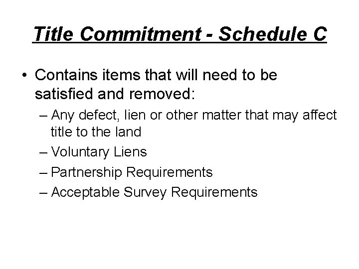 Title Commitment - Schedule C • Contains items that will need to be satisfied