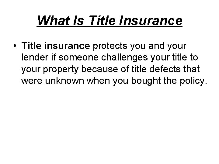What Is Title Insurance • Title insurance protects you and your lender if someone