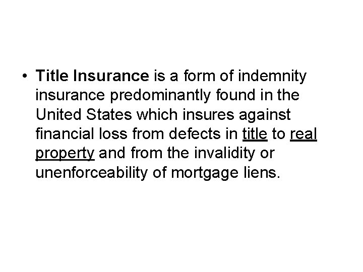  • Title Insurance is a form of indemnity insurance predominantly found in the