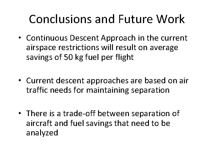 Conclusions and Future Work • Continuous Descent Approach in the current airspace restrictions will