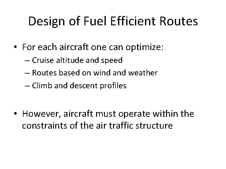 Design of Fuel Efficient Routes • For each aircraft one can optimize: – Cruise