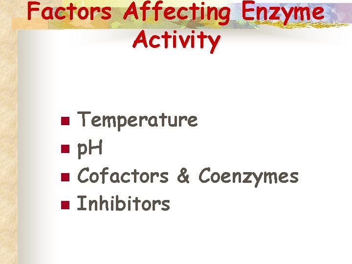 Factors Affecting Enzyme Activity n n Temperature p. H Cofactors & Coenzymes Inhibitors 