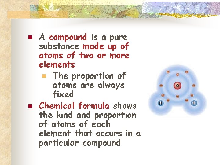 n n A compound is a pure substance made up of atoms of two