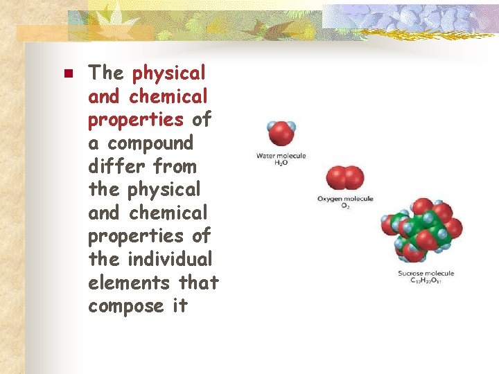 n The physical and chemical properties of a compound differ from the physical and