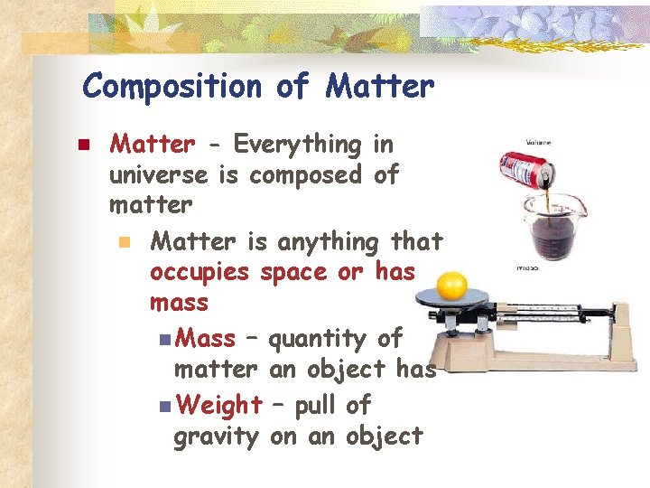 Composition of Matter n Matter - Everything in universe is composed of matter n