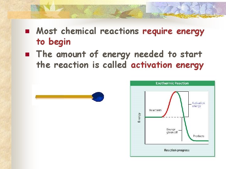 n n Most chemical reactions require energy to begin The amount of energy needed