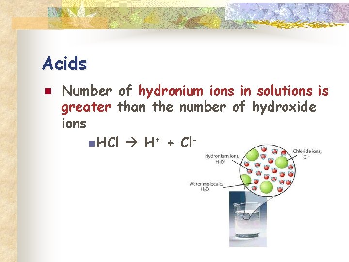 Acids n Number of hydronium ions in solutions is greater than the number of
