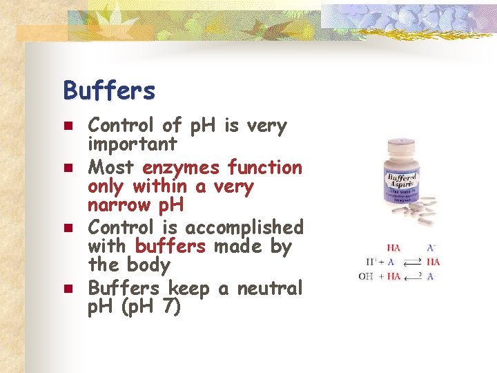 Buffers n n Control of p. H is very important Most enzymes function only