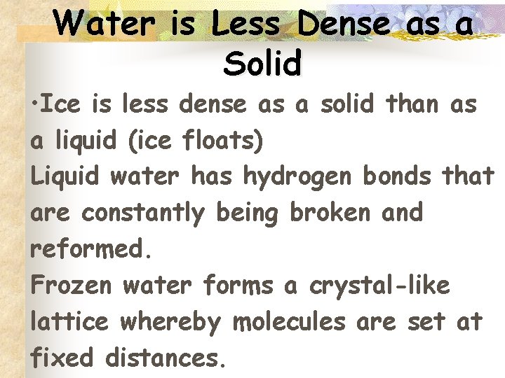 Water is Less Dense as a Solid • Ice is less dense as a