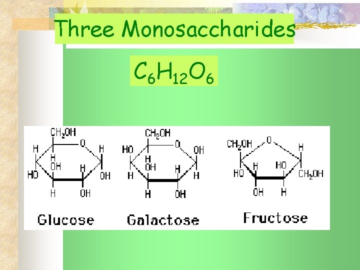 Three Monosaccharides C 6 H 12 O 6 