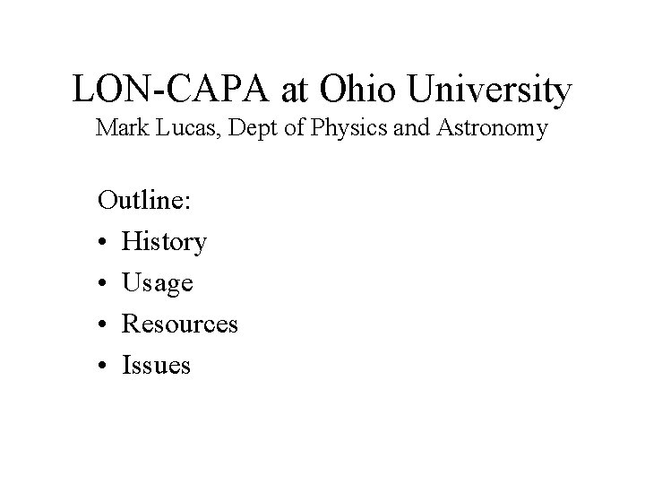 LON-CAPA at Ohio University Mark Lucas, Dept of Physics and Astronomy Outline: • History