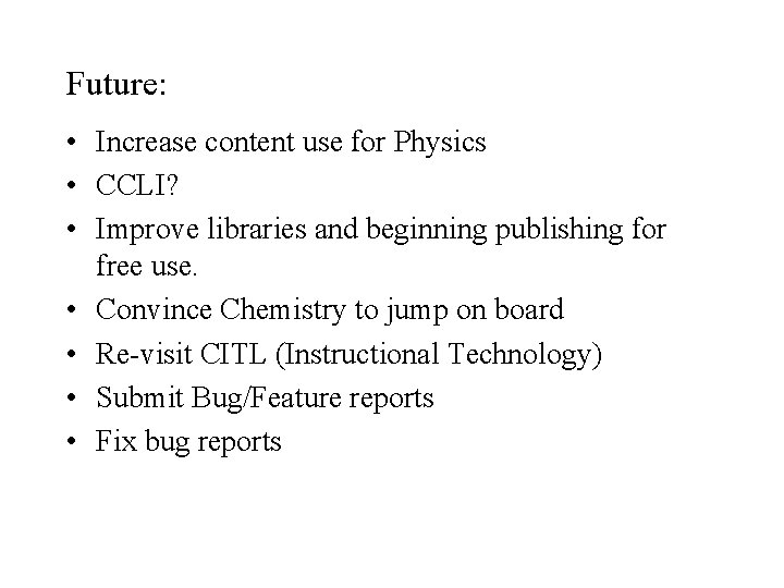 Future: • Increase content use for Physics • CCLI? • Improve libraries and beginning