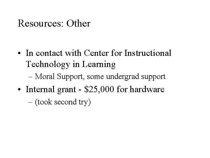 Resources: Other • In contact with Center for Instructional Technology in Learning – Moral