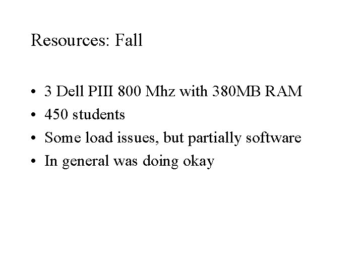 Resources: Fall • • 3 Dell PIII 800 Mhz with 380 MB RAM 450