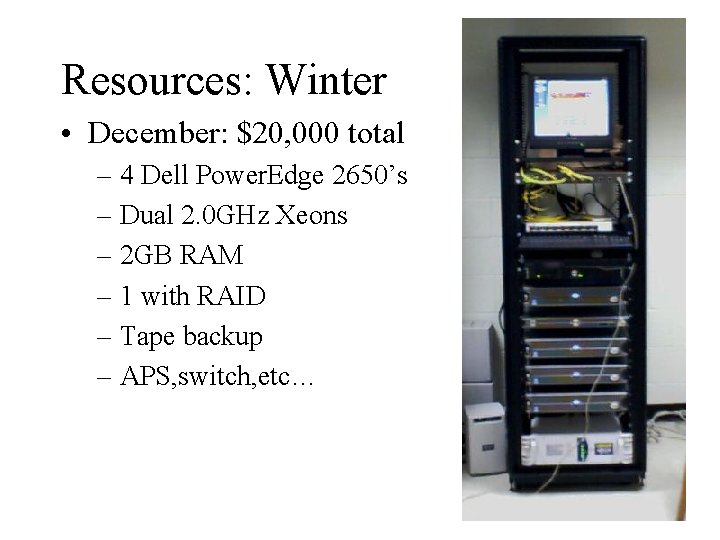 Resources: Winter • December: $20, 000 total – 4 Dell Power. Edge 2650’s –