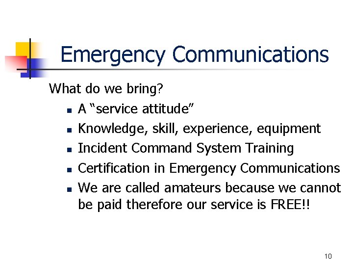 Emergency Communications What do we bring? n A “service attitude” n Knowledge, skill, experience,