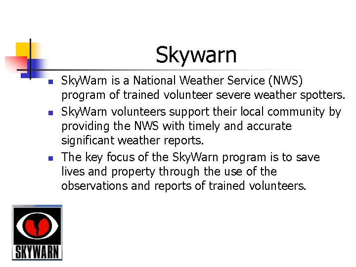 Skywarn n Sky. Warn is a National Weather Service (NWS) program of trained volunteer