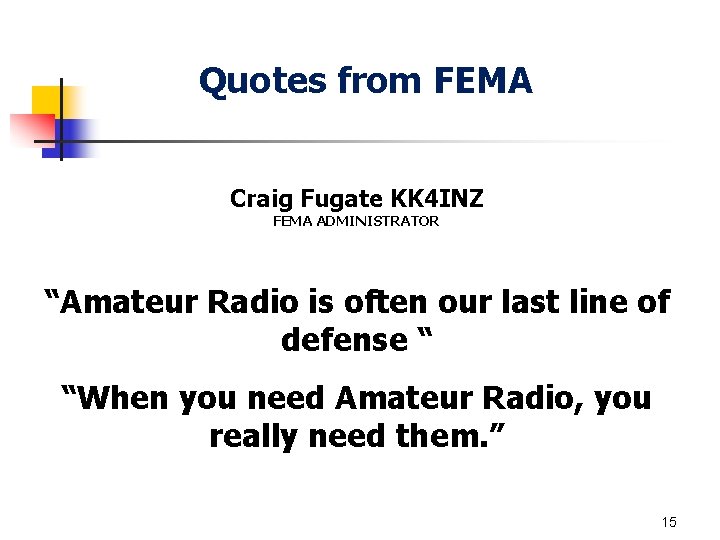 Quotes from FEMA Craig Fugate KK 4 INZ FEMA ADMINISTRATOR “Amateur Radio is often