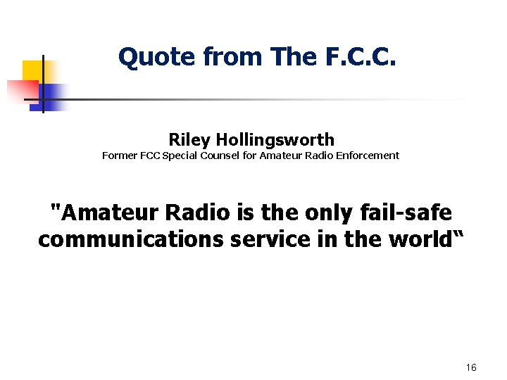 Quote from The F. C. C. Riley Hollingsworth Former FCC Special Counsel for Amateur