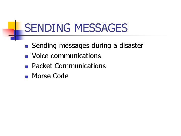 SENDING MESSAGES n n Sending messages during a disaster Voice communications Packet Communications Morse