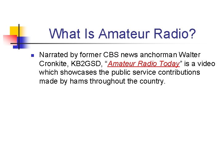 What Is Amateur Radio? n Narrated by former CBS news anchorman Walter Cronkite, KB