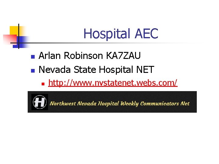 Hospital AEC n n Arlan Robinson KA 7 ZAU Nevada State Hospital NET n