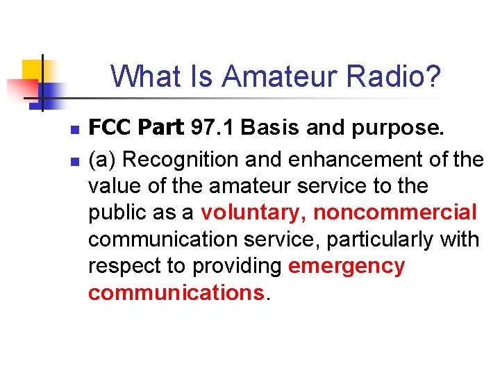What Is Amateur Radio? n n FCC Part 97. 1 Basis and purpose. (a)