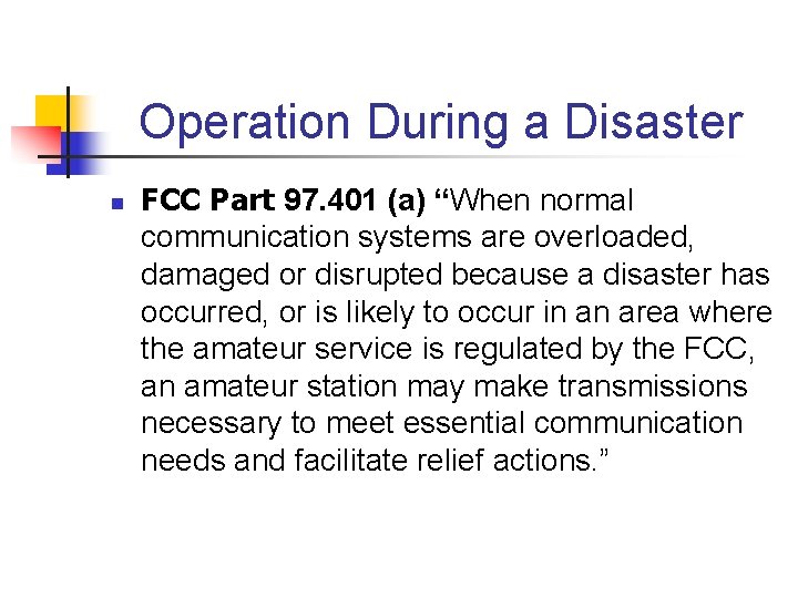 Operation During a Disaster n FCC Part 97. 401 (a) “When normal communication systems