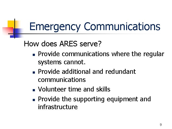 Emergency Communications How does ARES serve? n n Provide communications where the regular systems